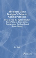 Cover: The Board Game Designer's Guide to Getting Published - CRC Press
