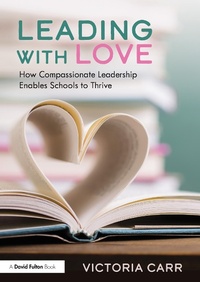 Abbildung von: Leading with Love: How Compassionate Leadership Enables Schools to Thrive - Routledge