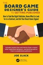 Cover: The Board Game Designer's Guide to Getting Published - CRC Press