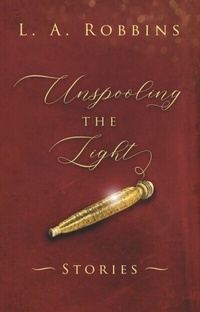 Abbildung von: Unspooling the Light - ebookpartnership.com