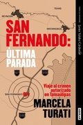 Cover: San Fernando. Ultima parada: Viaje al crimen autorizado en Tamaulipas (Premio Javier Valdez Cardenas) (Spanish Edition) - Penguin Random House Grupo Editorial