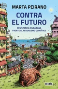 Cover: Contra el futuro. Resistencia ciudadana frente al feudalismo climatico / Against the Future. Citizen Resistance in the Face of Climate Feudalism - Penguin Random House Grupo Editorial