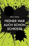 Cover: Fr&uuml;her war auch schon schei&szlig;e - BoD - Books on Demand