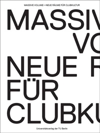 Enlarge image Cover: Massive Volume - Neue Räume für Clubkultur - Universitätsverlag der TU Berlin