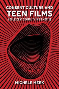 Abbildung von: Consent Culture and Teen Films - Indiana University Press