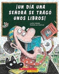 Cover: !Un Dia Una Senora Se Trago Unos Libros! (There Was an Old Lady Who Swallowed Some Books!) - Scholastic en Espanol