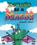 Cover: Iguana Be a Dragon - Bloomsbury Childrens Books