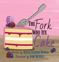 Cover: The Fork Who Ate Cake - Cake for Breakfast Press, LLC