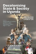 Cover: Decolonising State & Society in Uganda - Boydell & Brewer Ltd