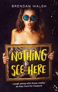 Cover: Nothing to See Here - Brendan Walsh