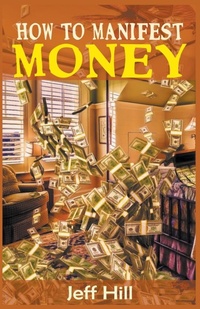 Enlarge image Cover: How to Manifest Money - Jeff Hill