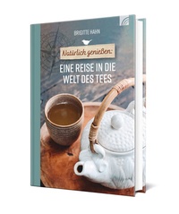 Abbildung von: Natürlich genießen: Eine Reise in die Welt des Tees - Brunnen Verlag GmbH