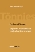Cover: Ferdinand T&ouml;nnies: Englische Weltpolitik in englischer Beleuchtung - Profil Verlag