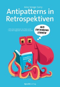 Abbildung von: Antipatterns in Retrospektiven - Mit einem Geleitwort von Diana Larsen / Aus dem Engl. v. Daniela Schubert - dpunkt