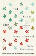 Cover: But Then She Remembered - How to Give God Your Full Attention in a Distracted World - Bethany House Publishers, a division of Baker Publishing Group