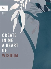 Enlarge image Cover: Create in Me a Heart of Wisdom - Revell, a division of Baker Publishing Group