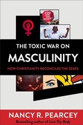 Cover: The Toxic War on Masculinity - How Christianity Reconciles the Sexes - Baker Books, a division of Baker Publishing Group