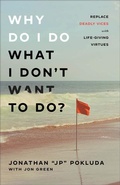 Cover: Why Do I Do What I Don`t Want to Do? - Replace Deadly Vices with Life-Giving Virtues - Baker Books, a division of Baker Publishing Group