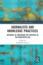 Cover: Journalists and Knowledge Practices - Routledge