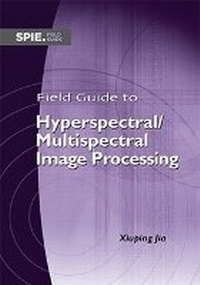 Enlarge image Cover: Field Guide to Hyperspectral/Multispectral Image Processing - SPIE Press