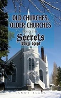 Cover: Old Churches, Older Churches and the Secrets They Kept - MainSpring Books