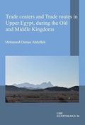 Cover: Trade centers and Trade routes in Upper Egypt, during the Old and Middle Kingdoms - Golden House Publications
