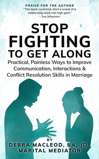 Enlarge image Cover: Stop Fighting to Get Along: Practical, Painless Ways to Improve Communication, Interactions & Conflict Resolution Skills in Marriage - Debra Macleod