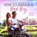 Cover: How to Seduce a Bad Boy - Tantor Audio