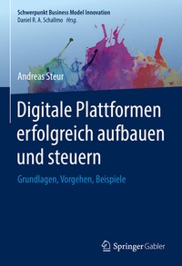 Abbildung von: Digitale Plattformen erfolgreich aufbauen und steuern - Springer Gabler
