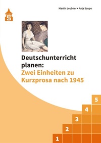 Abbildung von: Deutschunterricht planen: Zwei Einheiten zu Kurzprosa nach 1945 - Schneider bei wbv