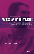 Cover: Weg mit Hitler! Berliner Frauen im Widerstand gegen den Nationalsozialismus - Edition Braus