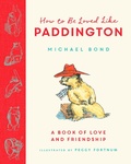 Cover: How to be Loved Like Paddington - HarperCollins