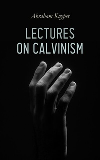 Abbildung von: Lectures on Calvinism - e-artnow
