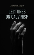 Cover: Lectures on Calvinism - e-artnow