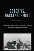 Cover: Gotch vs. Hackenscmidt - Ken Zimmerman Jr.