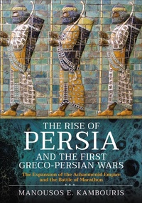 Abbildung von: The Rise of Persia and the First Greco-Persian Wars - Pen & Sword Military
