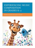 Cover: Experiencing Music Composition in Grades K-2 - Rowman & Littlefield Publishers