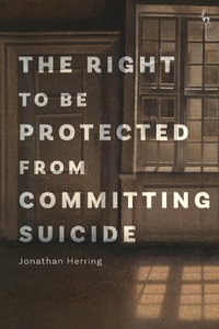 Abbildung von: The Right to Be Protected from Committing Suicide - Hart Publishing