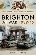 Cover: Brighton at War 1939-45 - Pen & Sword Military