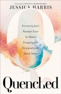 Cover: Quenched - Discovering God`s Abundant Grace for Women Struggling with Pornography and Sexual Shame - Baker Books, a division of Baker Publishing Group