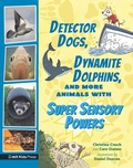 Cover: Detector Dogs, Dynamite Dolphins, and More Animals with Super Sensory Powers - Walker Books Ltd