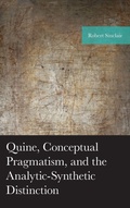 Cover: Quine, Conceptual Pragmatism, and the Analytic-Synthetic Distinction - Lexington Books