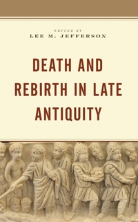 Abbildung von: Death and Rebirth in Late Antiquity - Bloomsbury eBooks US