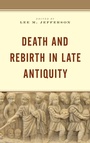Cover: Death and Rebirth in Late Antiquity - Lexington Books/Fortress Academic