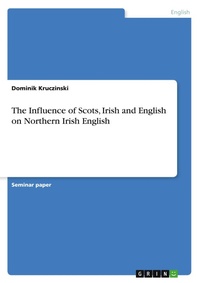 Abbildung von: The Influence of Scots, Irish and English on Northern Irish English - GRIN Verlag