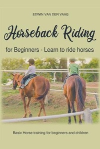 Abbildung von: Horseback Riding For Beginners - Learn To Ride Horses - Edwin Van Der Vaag