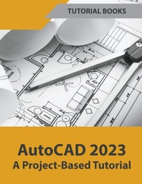 Abbildung von: AutoCAD 2023 A Project-Based Tutorial - Tutorial Books