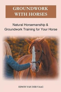 Abbildung von: Groundwork With Horses - Edwin Van Der Vaag