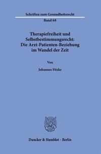 Abbildung von: Therapiefreiheit und Selbstbestimmungsrecht: Die Arzt-Patienten-Beziehung im Wandel der Zeit. - Duncker & Humblot
