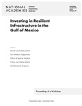 Cover: Investing in Resilient Infrastructure in the Gulf of Mexico - National Academies Press